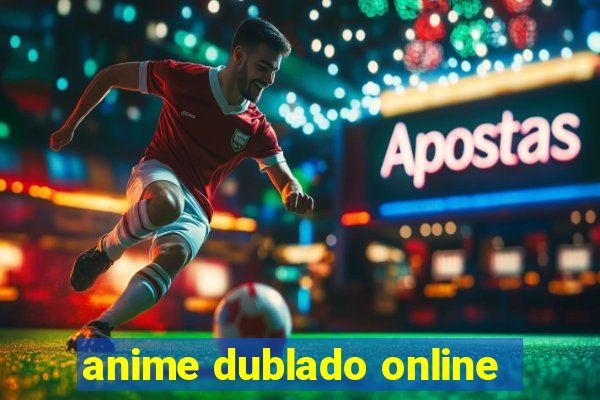 anime dublado online